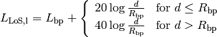 L_\mathrm{LoS,l} = L_\mathrm{bp} + \left\{\begin{array}{ll} 20\log{\frac{d}{R_\mathrm{bp}}} & \mbox{for $d \le R_\mathrm{bp}$} \\ 40\log{\frac{d}{R_\mathrm{bp}}} & \mbox{for $d > R_\mathrm{bp}$}\end{array} \right.