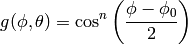 g(\phi, \theta) = \cos^{n} \left(\frac{\phi - \phi_{0}}{2}  \right)