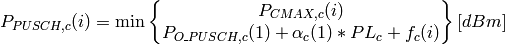 P_{PUSCH,c}(i)=\min\begin{Bmatrix}
               {P}_{CMAX,c}(i)\\
               P_{O\_PUSCH,c}(1) + \alpha_{c} (1) * PL_{c} + f_{c}(i)
               \end{Bmatrix} [dBm]