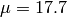 \mu = 17.7