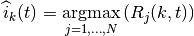 \widehat{i}_{k}(t) = \underset{j=1,...,N}{\operatorname{argmax}}
    \left( { R_{j}(k,t) } \right)