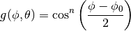 g(\phi, \theta) = \cos^{n} \left(\frac{\phi - \phi_{0}}{2}  \right)