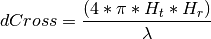 dCross = \frac{(4 * \pi * H_t * H_r)}{\lambda}