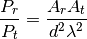 \frac{P_r}{P_t} = \frac{A_r A_t}{d^2\lambda^2}