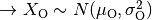 \rightarrow X_\mathrm{O} \sim N(\mu_\mathrm{O}, \sigma_\mathrm{O}^2)