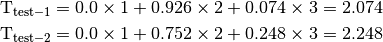 \mathrm{T_{test-1}} = 0.0 \times 1 + 0.926 \times 2 + 0.074 \times 3 = 2.074

\mathrm{T_{test-2}} = 0.0 \times 1 + 0.752 \times 2 + 0.248 \times 3 = 2.248