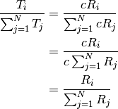 \frac{T_i}{\sum_{j=1}^N T_j} &=  \frac{c R_i}{\sum_{j=1}^N c R_j} \\
                             &=  \frac{c R_i}{c \sum_{j=1}^N  R_j} \\
                             &=  \frac{R_i}{\sum_{j=1}^N  R_j}