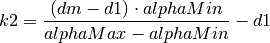 k2 &= \frac{(dm - d1) \cdot alphaMin}{alphaMax - alphaMin} - d1