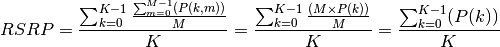 RSRP = \frac{\sum_{k=0}^{K-1}\frac{\sum_{m=0}^{M-1}(P(k,m))}{M}}{K}
     = \frac{\sum_{k=0}^{K-1}\frac{(M \times P(k))}{M}}{K}
     = \frac{\sum_{k=0}^{K-1}(P(k))}{K}