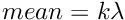 $ mean = k \lambda $