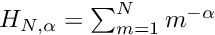 $ H_{N,\alpha} = \sum_{m=1}^N m^{-\alpha} $