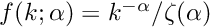 $ f(k; \alpha) = k^{-\alpha}/\zeta(\alpha) $