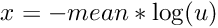 \[ x = - mean * \log(u) \]