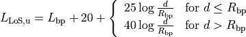 L_\mathrm{LoS,u} = L_\mathrm{bp} + 20 + \left\{\begin{array}{ll} 25\log{\frac{d}{R_\mathrm{bp}}} & \mbox{for $d \le R_\mathrm{bp}$} \\ 40\log{\frac{d}{R_\mathrm{bp}}} & \mbox{for $d > R_\mathrm{bp}$}\end{array} \right.