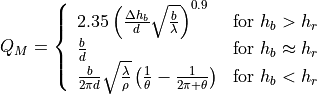 Q_M = \left\{ \begin{array}{lll}
      2.35\left(\frac{\Delta h_b}{d}\sqrt{\frac{b}{\lambda}}\right)^{0.9} & \mbox{for } h_{b} > h_{r} \\
      \frac{b}{d} &  \mbox{for } h_{b} \approx h_{r} \\
      \frac{b}{2\pi d}\sqrt{\frac{\lambda}{\rho}}\left(\frac{1}{\theta}-\frac{1}{2\pi + \theta}\right) & \mbox{for }  h_{b} < h_{r}
      \end{array}\right.