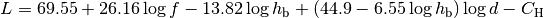 L = 69.55 + 26.16\log{f} - 13.82 \log{h_\mathrm{b}} + (44.9 - 6.55\log{h_\mathrm{b}})\log{d} - C_\mathrm{H}