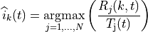 \widehat{i}_{k}(t) = \underset{j=1,...,N}{\operatorname{argmax}}
 \left( \frac{ R_{j}(k,t) }{ T_\mathrm{j}(t) } \right)