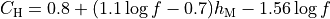 C_\mathrm{H} = 0.8 + (1.1\log{f} - 0.7)h_\mathrm{M} -1.56\log{f}