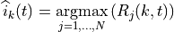 \widehat{i}_{k}(t) = \underset{j=1,...,N}{\operatorname{argmax}}
    \left( { R_{j}(k,t) } \right)