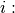 i: