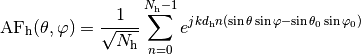 \operatorname{AF}_{\mathrm{h}}(\theta, \varphi)=\frac{1}{\sqrt{N_{\mathrm{h}}}}
\sum_{n=0}^{N_{\mathrm{h}}-1} e^{j k d_{\mathrm{h}} n\left(\sin \theta
\sin \varphi-\sin \theta_0 \sin \varphi_0\right)}