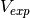 V_{exp}