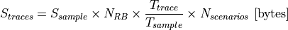 S_{traces} = S_{sample} \times N_{RB} \times \frac{T_{trace}}{T_{sample}} \times N_{scenarios} \mbox{ [bytes]}