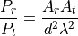 \frac{P_r}{P_t} = \frac{A_r A_t}{d^2\lambda^2}