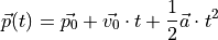 \vec{p}(t) = \vec{p_0} + \vec{v_0} \cdot t + \frac{1}{2} \vec{a} \cdot t^2