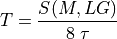 T = \frac{S(M, L G)}{8 \; \tau}