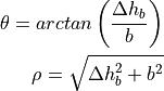 \theta = arc tan \left(\frac{\Delta h_b}{b}\right)
\rho = \sqrt{\Delta h_b^2 + b^2}