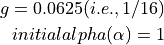 g = 0.0625 (i.e., 1/16)
initial alpha (\alpha) = 1