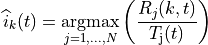 \widehat{i}_{k}(t) = \underset{j=1,...,N}{\operatorname{argmax}}
\left( \frac{ R_{j}(k,t) }{ T_\mathrm{j}(t) } \right)