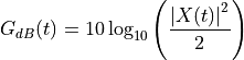 G_{dB}(t) = 10 \log_{10}\left(\frac{\left|X(t)\right|^2}{2}\right)