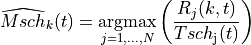 \widehat{Msch}_{k}(t) = \underset{j=1,...,N}{\operatorname{argmax}}
\left( \frac{ R_{j}(k,t) }{ Tsch_\mathrm{j}(t) } \right)
