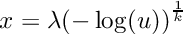 \[
     x = \lambda {(-\log(u))}^{\frac{1}{k}}
  \]