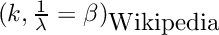 $(k, \frac{1}{\lambda} = \beta)_{\mbox{Wikipedia}}$