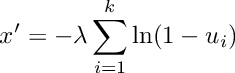 \[
     x' = - \lambda \sum_{i = 1}^{k}{\ln (1 - u_i)}
  \]