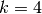 k = 4
