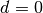d = 0
