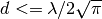 d <= \lambda / 2 \sqrt{\pi}