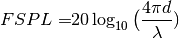 FSPL  =& 20\log_{10}\big(\frac{4\pi d}{\lambda})