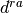 d^{ra}