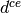 d^{ce}