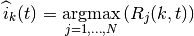 \widehat{i}_{k}(t) = \underset{j=1,...,N}{\operatorname{argmax}}
    \left( { R_{j}(k,t) } \right)