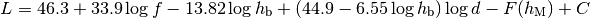 L = 46.3 + 33.9\log{f} - 13.82 \log{h_\mathrm{b}} + (44.9 - 6.55\log{h_\mathrm{b}})\log{d} - F(h_\mathrm{M}) + C