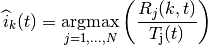 \widehat{i}_{k}(t) = \underset{j=1,...,N}{\operatorname{argmax}}
 \left( \frac{ R_{j}(k,t) }{ T_\mathrm{j}(t) } \right)