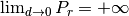 \lim_{d \to 0}  P_r = +\infty