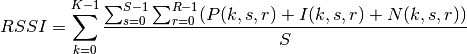 RSSI = \sum_{k=0}^{K-1} \frac{\sum_{s=0}^{S-1} \sum_{r=0}^{R-1}( P(k,s,r) + I(k,s,r) + N(k,s,r))}{S}