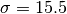 \sigma = 15.5